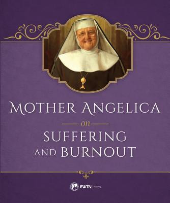 Mother Angelica / Mother Angelica on Suffering and Burnout (Hardback)