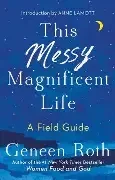 Geneen Roth / This Messy Magnificent Life (Hardback)