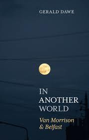Gerald Dawe / In Another World: Van Morrison & Belfast (Hardback)