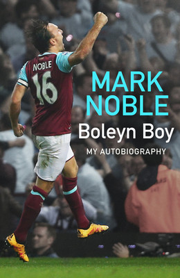 Mark Noble / Boleyn Boy (Hardback)