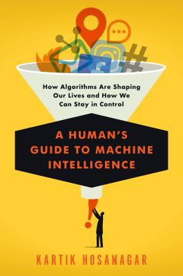 Kartik Hosanagar / A Human's Guide to Machine Intelligence (Hardback)