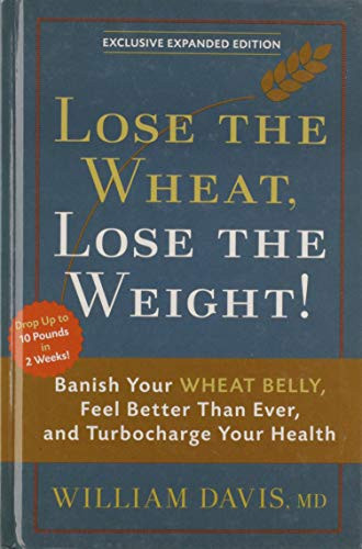 William Davis / Lose the Wheat, Lose the Weight! (Hardback)