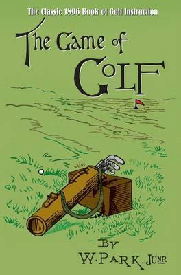 Willie Parker / The Game of Golf (Hardback)