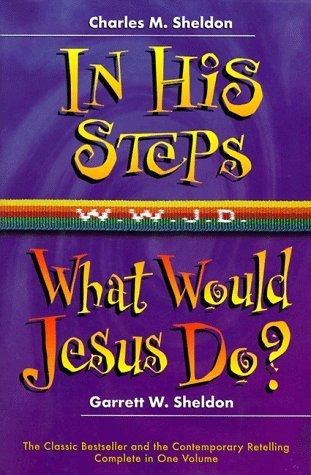 Charles Monroe Sheldon / In His Steps: What Would Jesus Do? (Hardback)