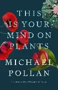 Michael Pollan/ This Is Your Mind on Plants (Hardback)