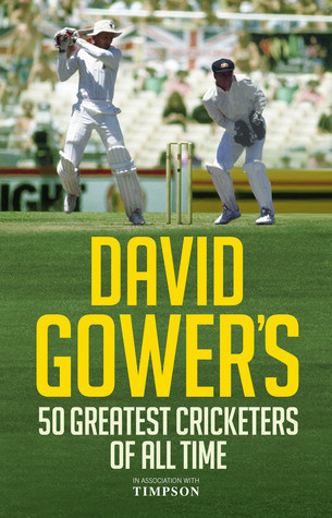 David Gower / David Gower's 50 Greatest Cricketers of All Time (Hardback)