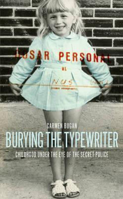 Carmen Bugan / Burying the Typewriter (Hardback)