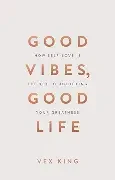 Vex King / Good Vibes, Good Life (Hardback)