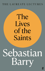 Sebastian Barry / The Lives of the Saints (Hardback)