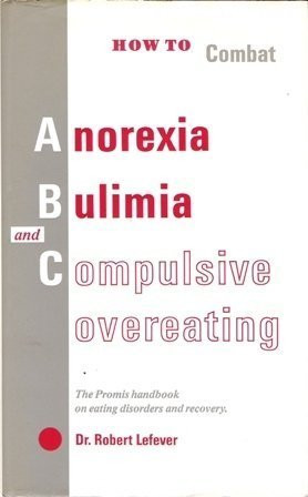Robert Lefever / How To Combat Anorexia Bulimia and Compulsive Overeating (Hardback)