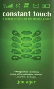 Jon Agar / Constant Touch: A Global History of the Mobile Phone (Hardback)