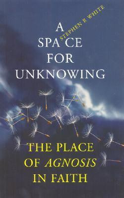 Stephen R. White / A Space for Unknowing (Large Paperback)