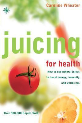 Caroline Wheater / Juicing for Health (Large Paperback)