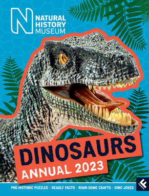 Natural History Museum Dinosaurs Annual 2023 (Children's Coffee Table book)