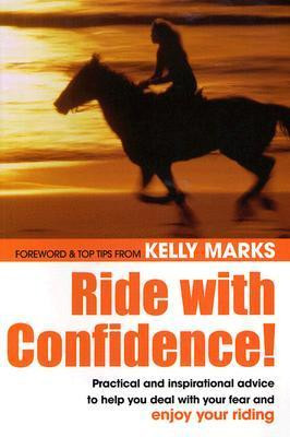 Kelly Marks  (Foreword)  / Ride With Confidence! (Large Paperback)