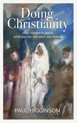 Paul Higginson / Doing Christianity (Large Paperback)