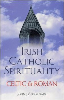John J. O'Riordain / Irish Catholic Spirituality: Celtic & Roman (Large Paperback)
