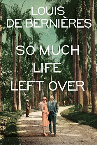 Louis de Bernières/ So Much Life Left Over (Large Paperback)