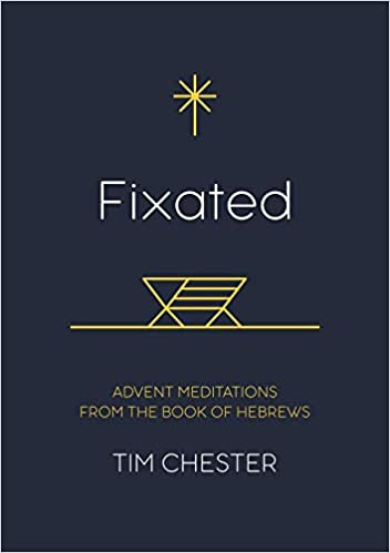 Tim Chester / Fixated -  Advent Meditations from the Book of Hebrews (Large Paperback)