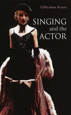 Gillyanne Kayes / Singing and the Actor (Large Paperback)