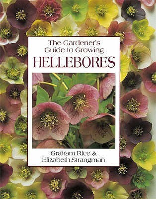 Graham Rice / The Gardener's Guide to Growing Hellebores (Coffee Table Book)