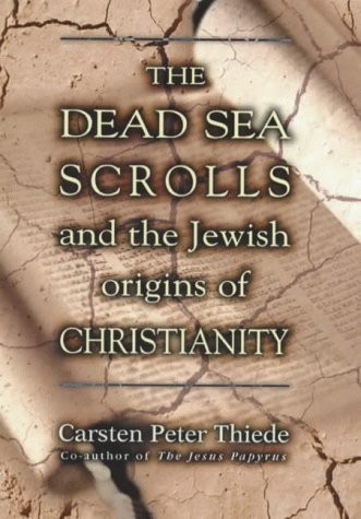 Carsten Peter Thiede /  Dead Sea Scrolls and the Jewish Origins of Christianity(Hardback)