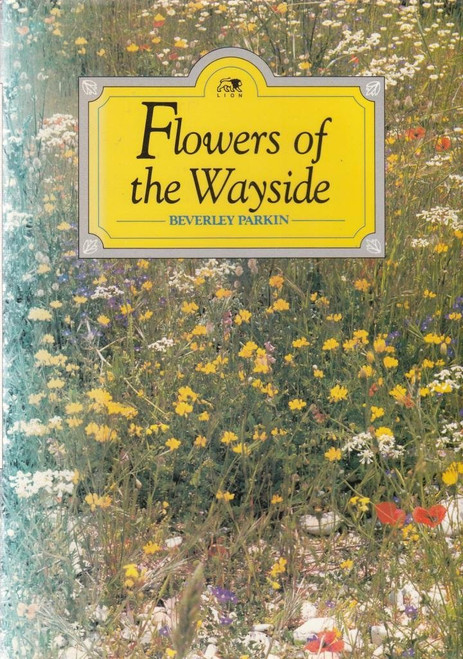 Beverley Parkin / Flowers of the Wayside (Hardback)