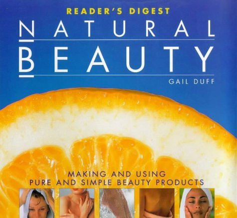 Gail Duff / "Reader's Digest" Natural Beauty: Making and Using Pure and Simple Beauty Products (Coffee Table Book)
