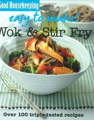 Good Housekeeping / Easy to Make! Wok and Stir-fry: Over 100 Triple-Tested Recipes (Coffee Table Book)