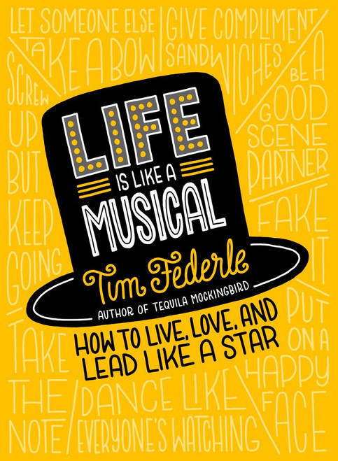 Tim Federle / Life Is Like a Musical: How to Live, Love, and Lead Like a Star (Hardback)