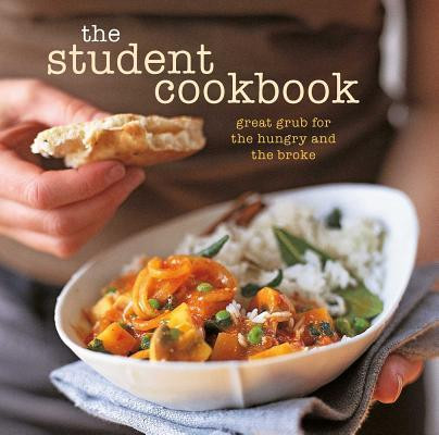 Ryland Peters & Small / The Student Cookbook: Great grub for the hungry and the broke (Coffee Table Book)
