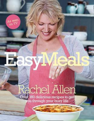 Rachel Allen / Easy Meals: Over 180 Delicious Recipes to get you Through your Busy Life (Coffee Table Book)