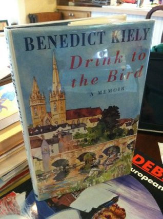 Benedict Kiely / Drink to the bird: A memoir (Hardback)