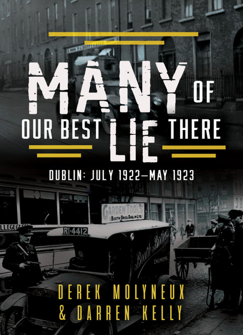 Derek Molyneaux  & Darren Kelly - Many of Our Best Lie There - Dublin: July 1922-May 1923 - PB - BRAND NEW