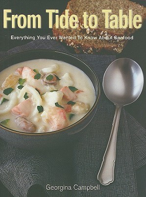 Georgina Campbell / From Tide to Table: Everything You Ever Wanted to Know About Buying, Preparing, and Cooking Seafood (Coffee Table Book)