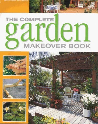 Better Homes and Gardens / The Complete Garden Makeover Book (Coffee Table Book)