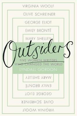 Lyndall Gordon / Outsiders: Five Women Writers Who Changed the World (Hardback)