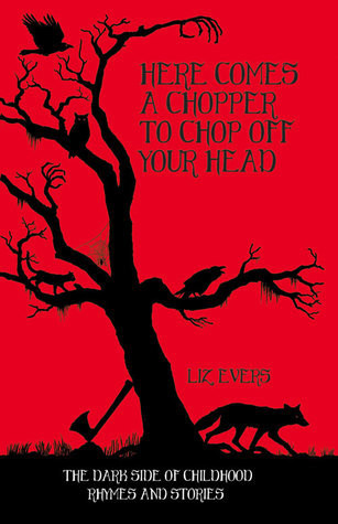 Liz Evers / Here Comes a Chopper to Chop Off Your Head (Hardback)