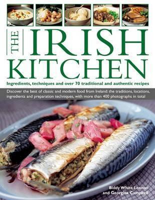 Biddy White Lennon / The Irish Kitchen: Ingredients, Techniques and Over 70 Traditional and Authentic Recipes (Coffee Table Book)