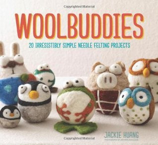 Jackie Huang / Woolbuddies: 20 Irresistibly Simple Needle Felting Projects (Coffee Table Book)