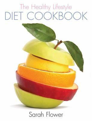 Sarah Flower / The Healthy Lifestyle Diet Cookbook (Coffee Table Book)