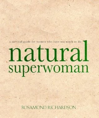 Rosamund. Richardson / Natural Superwoman (Coffee Table Book)