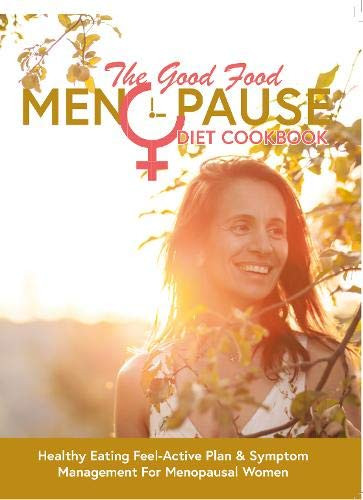 Iota Publishing Limited / The Good Food Menopause Diet Cookbook: Healthy Eating Feel-Active Plan & Symptom Management For Menopausal Women (Coffee Table Book)