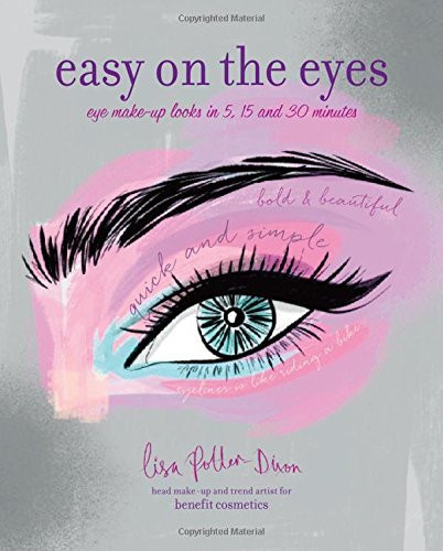 Lisa Potter-Dixon / Easy on the Eyes: Eye Make-Up Looks in 5, 15 and 30 Minutes (Coffee Table Book)