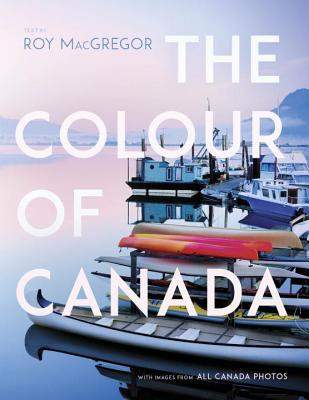 Roy MacGregor / The Colour of Canada: With an Introduction (Coffee Table Book)