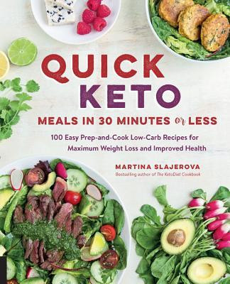 Martina Šlajerová / Quick Keto Meals in 30 Minutes or Less: 100 Easy Prep-and-Cook Low-Carb Recipes for Maximum Weight Loss and Improved Health (Coffee Table Book)
