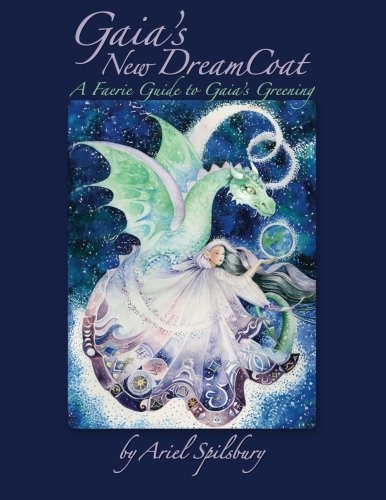 Ariel Spilsbury / Gaia's New DreamCoat: A Faerie Guide to Gaia's Greening (Coffee Table Book)