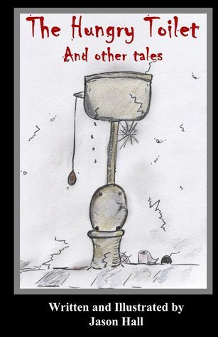 Jason Hall / The Hungry Toilet and other tales (Large Paperback)