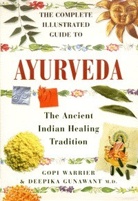 Gopi and Deepika Gunawant Warrier / The Complete Illustrated Guide to Ayurveda: The Ancient Indian Healing Tradition (Coffee Table Book)