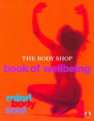 The Body Shop / Mind, Body & Soul: The Body Shop Book of Wellbeing (Coffee Table Book)
